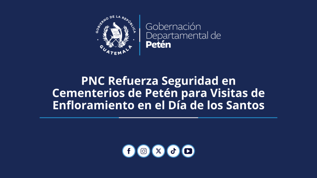 PNC Refuerza Seguridad en Cementerios de Petén para Visitas de ...